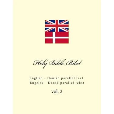 Holy Bible. Bibel: English - Danish Parallel Text. Engelsk - Dansk Parallel Tekst