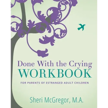 Done With The Crying WORKBOOK: for Parents of Estranged Adult Children