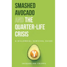 Smashed Avocado and the Quarter-Life Crisis: A Millennial Survival Guide