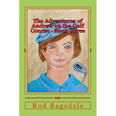 The Adventures of Andrew on the Golf Course Book Three: The Tournament