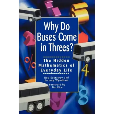 Why Do Buses Come in Threes: The Hidden Mathematics of Everyday Life