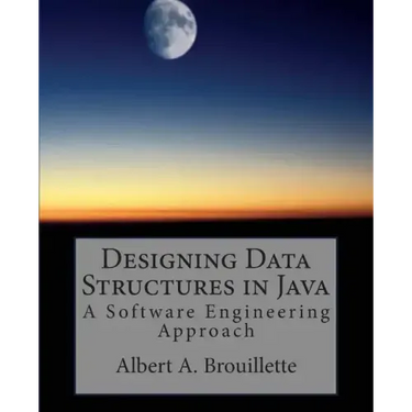 Designing Data Structures in Java: A Software Engineering Approach