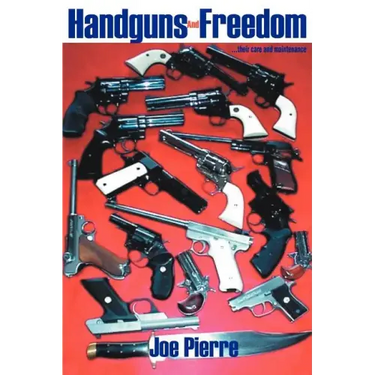 Handguns and Freedom: ...Their Care and Maintenance