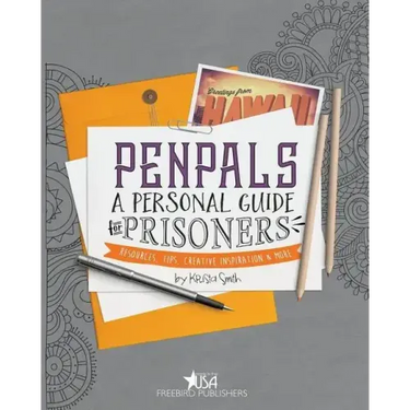 Pen Pals: A Personal Guide For Prisoners: Resources, Tips, Creative Inspiration and More