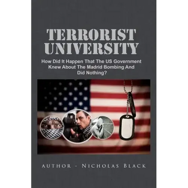 Terrorist University: How Did It Happen That The US Government Knew About The Madrid Bombing And Did Nothing?