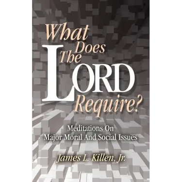 What Does the Lord Require?: Meditations on Major Moral and Social Issues