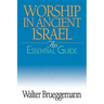 Worship in Ancient Israel: An Essential Guide