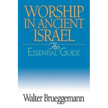 Worship in Ancient Israel: An Essential Guide