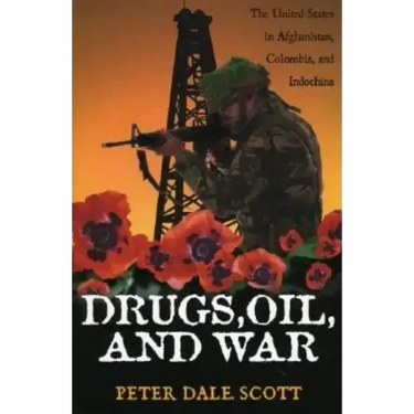 Drugs, Oil, and War: The United States in Afghanistan, Colombia, and Indochina