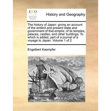 The history of Japan: giving an account of the antient and present state and government of that empire; of its temples, palaces, castles, an