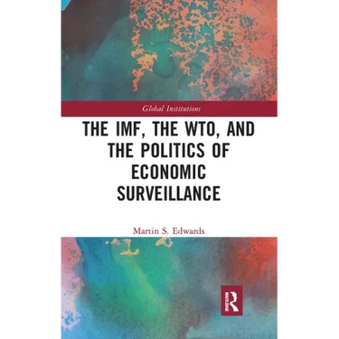 The Imf, the Wto & the Politics of Economic Surveillance