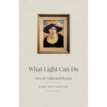 What Light Can Do: New & Collected Poems
