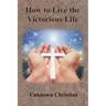 How to Live the Victorious Life