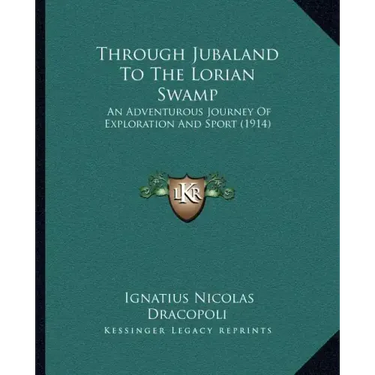Through Jubaland To The Lorian Swamp: An Adventurous Journey Of Exploration And Sport (1914)