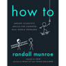 How to: Absurd Scientific Advice for Common Real-World Problems