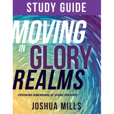 Moving in Glory Realms Study Guide: Exploring Dimensions of Divine Presence