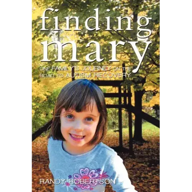 Finding Mary: One Family's Journey on the Road to Autism Recovery