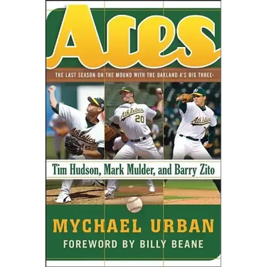 Aces: The Last Season on the Mound with the Oakland A's Big Three: Tim Hudson, Mark Mulder, and Barry Zito