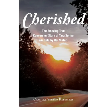 Cherished: The Amazing True Conversion Story of Tara Serino (As Told by Her Sister)