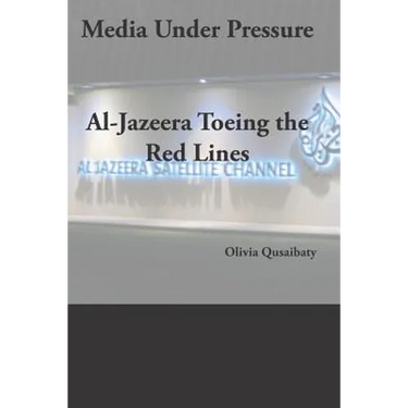 Media Under Pressure: Al-Jazeera Toeing the Red Lines