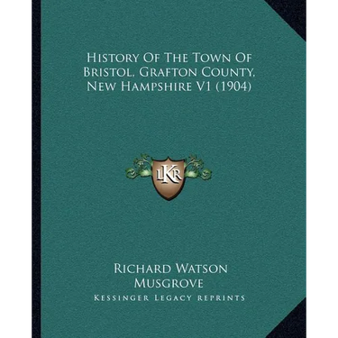 History Of The Town Of Bristol, Grafton County, New Hampshire V1 (1904)