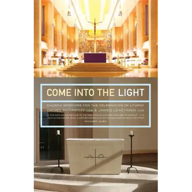 Come Into the Light: Church Interiors for the Celebration of Liturgy