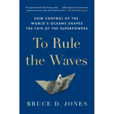 To Rule the Waves: How Control of the World's Oceans Shapes the Fate of the Superpowers