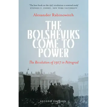 The Bolsheviks Come to Power: The Revolution of 1917 in Petrograd