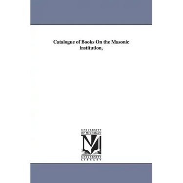 Catalogue of Books On the Masonic institution,