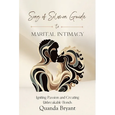 The Song of Solomon Guide to Marital Intimacy: Igniting Passion and Creating Unbreakable Bonds