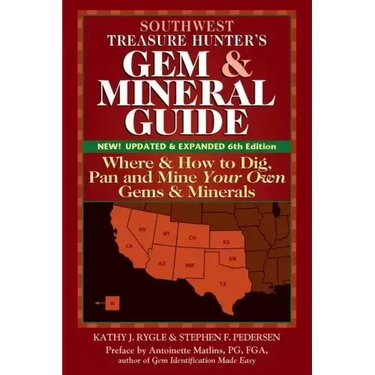 Southwest Treasure Hunter's Gem and Mineral Guide (6th Edition): Where and How to Dig, Pan and Mine Your Own Gems and Minerals