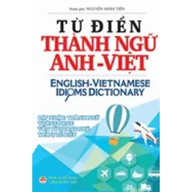 Từ điển Thành ngữ Anh Việt: English Vietnamese Idioms Dictionary