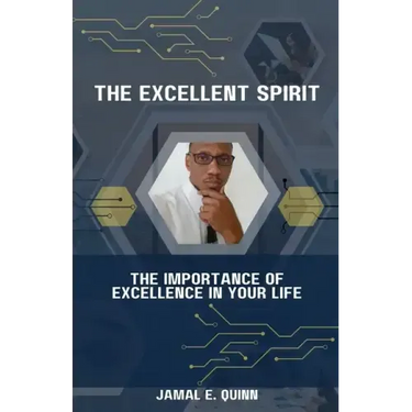 The Excellent Spirit: The Importance of Excellence in your Life