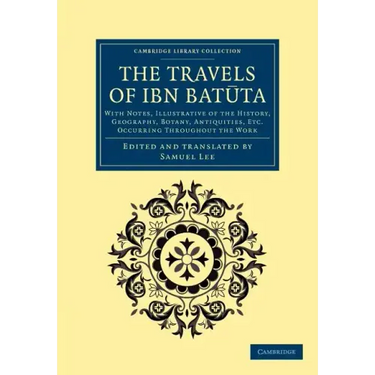 The Travels of Ibn Bat Ta: With Notes, Illustrative of the History, Geography, Botany, Antiquities, Etc. Occurring Throughout the Work