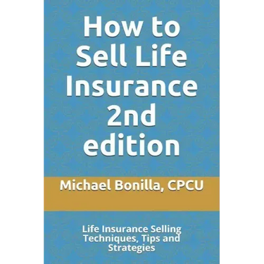 How to Sell Life Insurance 2nd edition: Life Insurance Selling Techniques, Tips and Strategies
