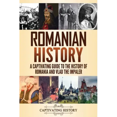 Romanian History: A Captivating Guide to the History of Romania and Vlad the Impaler
