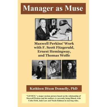 Manager as Muse: Maxwell Perkins' Work with F. Scott Fitzgerald, Ernest Hemingway, and Thomas Wolfe