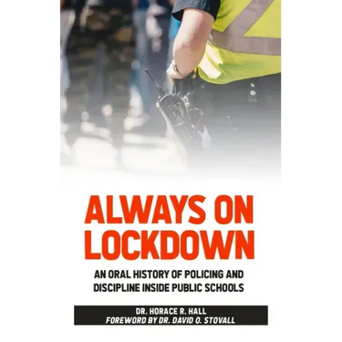 Always on Lockdown: An Oral History of Policing and Discipline Inside Public Schools