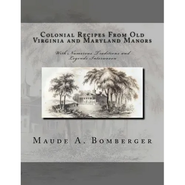 Colonial Recipes From Old Virginia and Maryland Manors: With Numerous Traditions and Legends Interwoven
