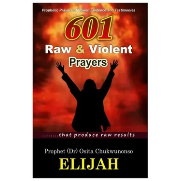 601 Raw & Violent Prayer: Prophetic Prayers of Power, Evidence and Testimonies