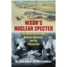 Nixon's Nuclear Specter: The Secret Alert of 1969, Madman Diplomacy, and the Vietnam War