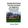 Georgia Real Estate Tax Lien Investing for Beginners: Secrets to Find, Finance & Buying Tax Deed & Tax Lien Properties