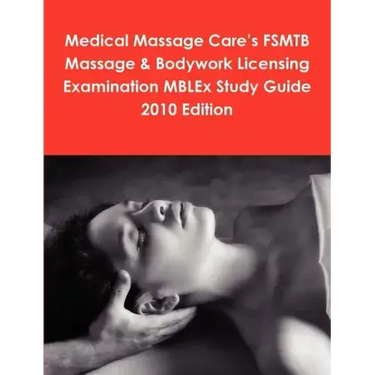 Medical Massage Care's FSMTB Massage & Bodywork Licensing Examination MBLEx Study Guide 2010 Edition