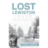 Lost Lewiston, Idaho: Elegies and Bygone Places