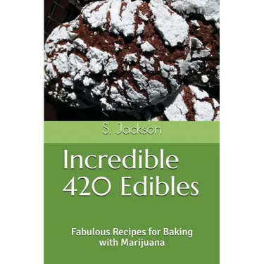 Incredible 420 Edibles: Fabulous Recipes for Baking with Marijuana