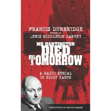 Mr Hartington Died Tomorrow (Scripts of the eight part radio serial)
