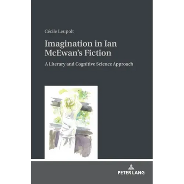 Imagination in Ian McEwan's Fiction: A Literary and Cognitive Science Approach