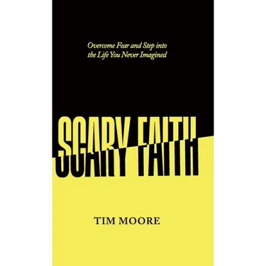 Scary Faith: Overcome Fear and Step into the Life You Never Imagined