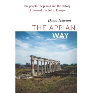 The Appian Way: The people, the places and the history of the road that led to Europe