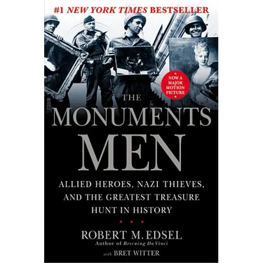 The Monuments Men: Allied Heroes, Nazi Thieves, and the Greatest Treasure Hunt in History